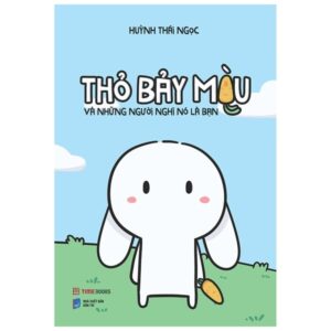 Thỏ Bảy Màu Và Những Người Nghĩ Nó Là Bạn (Tái Bản 2023)
