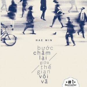 Bước Chậm Lại Giữa Thế Gian Vội Vã (Tái Bản 2018)