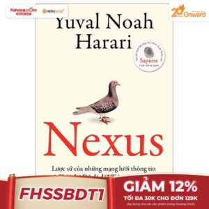 Nexus - Lược Sử Của Những Mạng Lưới Thông Tin Từ Thời Đại Đồ Đá Đến Trí Tuệ Nhân Tạo